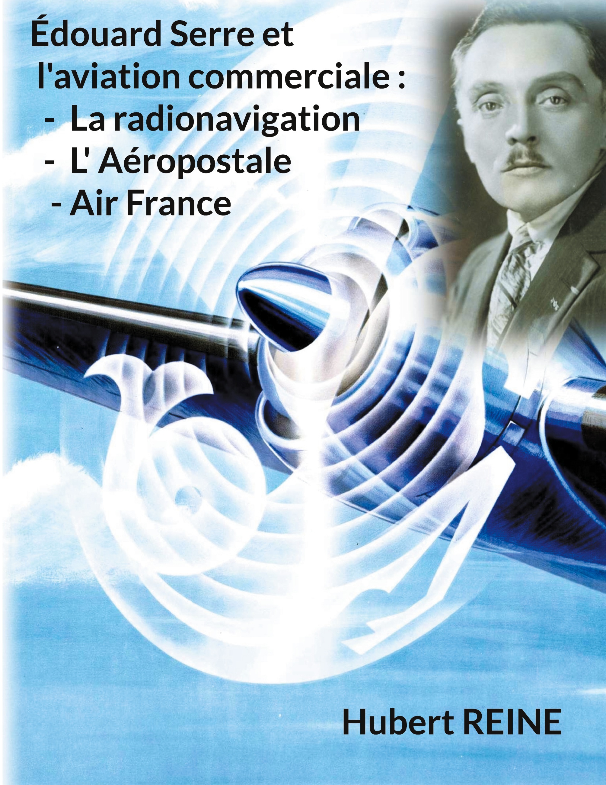 Édouard Serre et l'aviation commerciale : La radionavigation, L' Aéropostale, Air France -  REINE HUBERT - BOOKS ON DEMAND