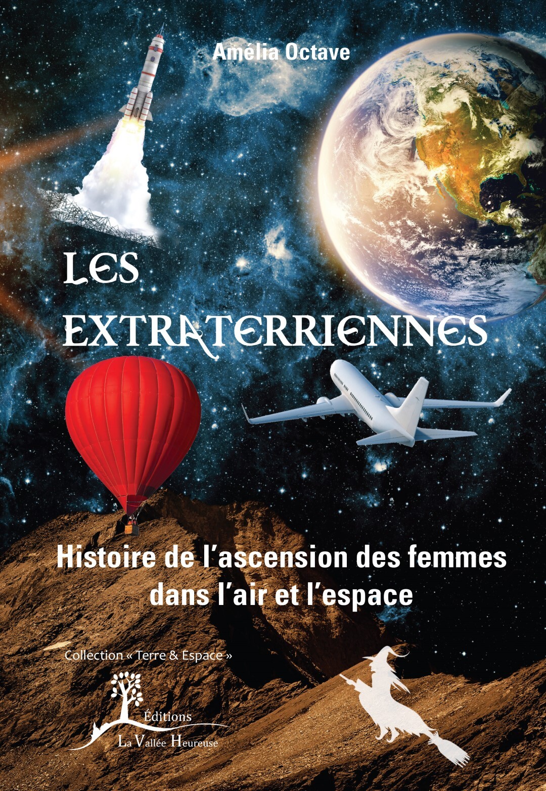 Les Extraterriennes - Histoire de l'ascension des femmes dans l'air et dans l'espace - Amélia Octave - VALLEE HEUREUSE