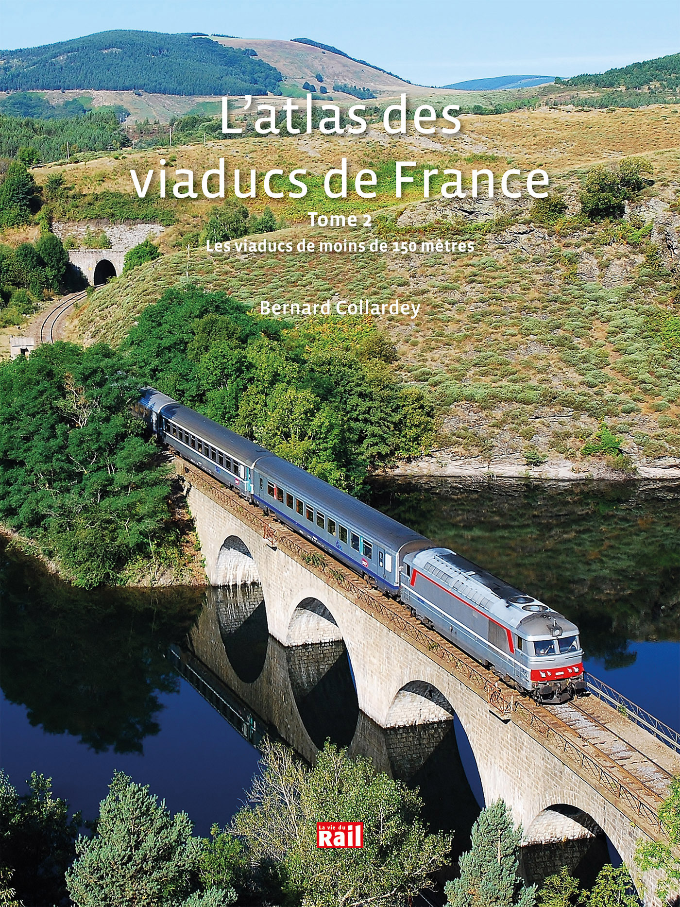 L'atlas des viaducs de France Tome 2 - Bernard COLLARDEY - LA VIE DU RAIL