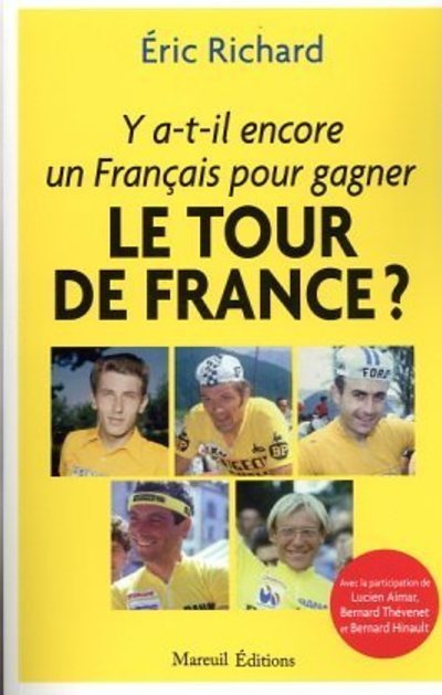 Y a-t-il encore un Français pour gagner le Tour de France ? - Eric Richard - MAREUIL EDITION