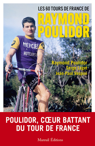 LES 60 TOURS DE FRANCE DE RAYMOND POULIDOR - Raymond Poulidor - MAREUIL EDITION