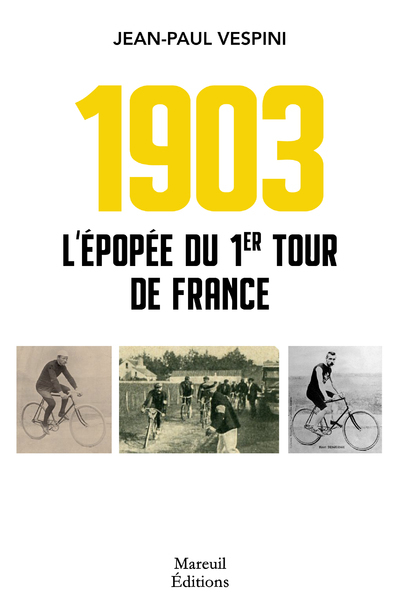 1903 L'épopée du premier tour de France - Jean-Paul Vespini - MAREUIL EDITION