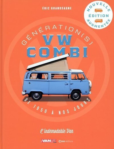 Génération(s) VW Combi de 1950 à nos jours - L'indémodable Van - Eric Grandsagne - CASA