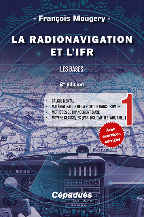 La Radionavigation et l'IFR. Tome 1 - 2e édition - François Mougery - CEPADUES