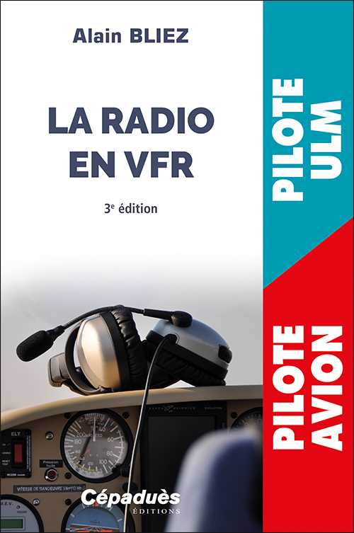 La radio en VFR (avion, ULM) 3e édition - Alain Bliez - CEPADUES