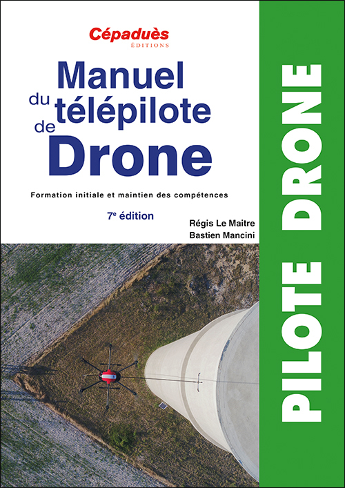 Manuel du télépilote de Drone 7e édition - Régis Le Maitre - CEPADUES