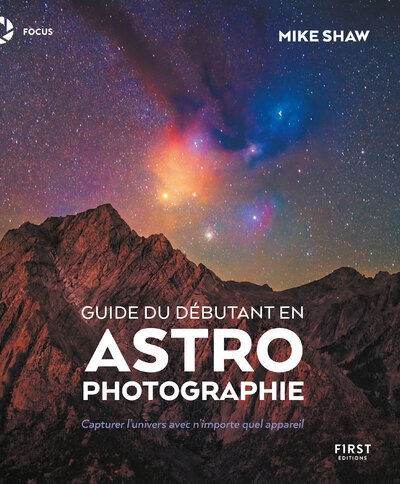 Guide du débutant en astrophotographie - Mike Shaw - FIRST