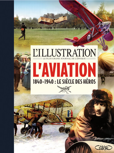 L'illustration - L'aviation - 1840-1940 : Le siècle des héros -  L'Illustration - MICHEL LAFON