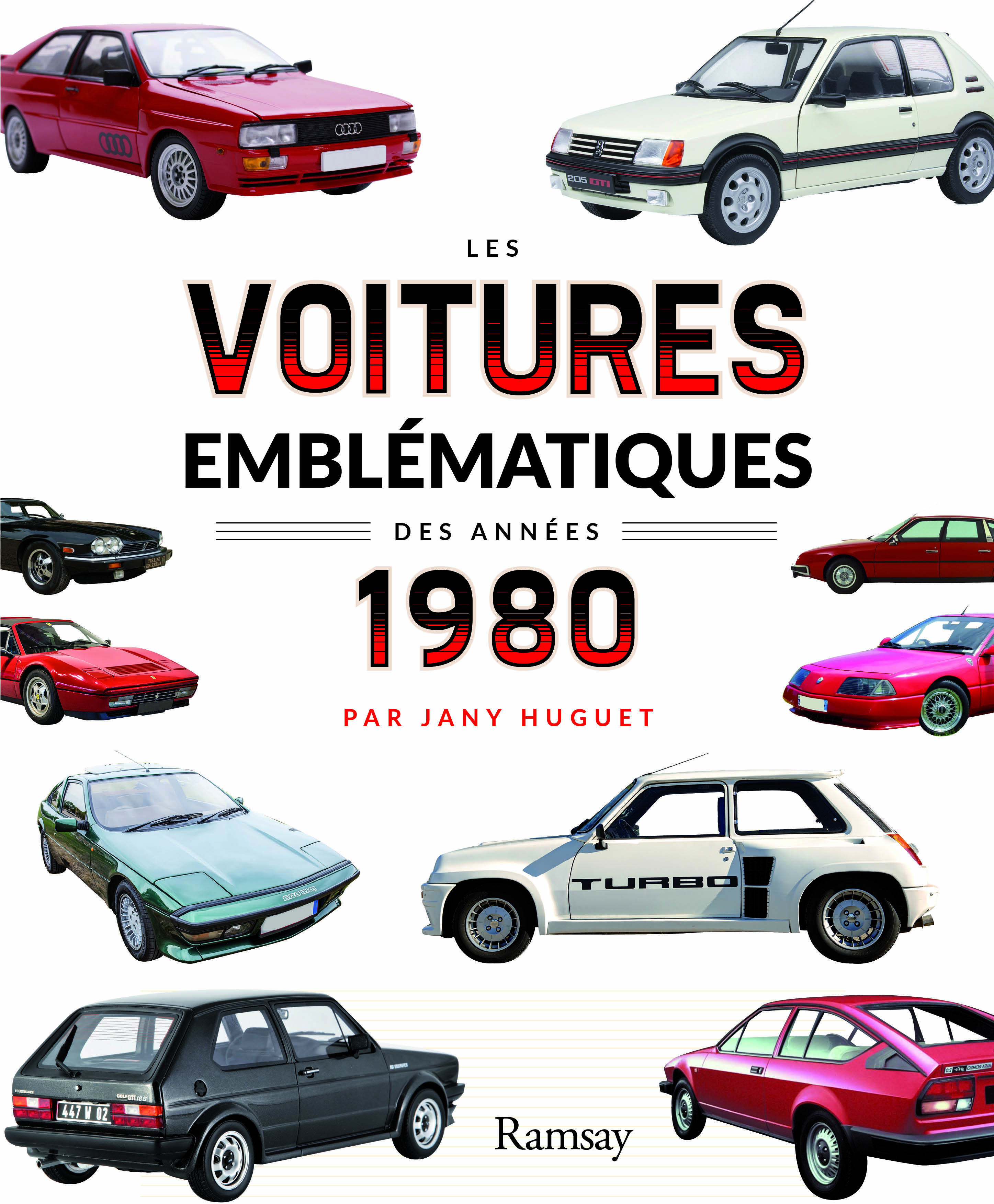 Les voitures emblématiques des années 1980 - Jany Huguet - RAMSAY