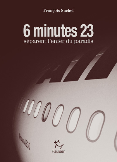 6 minutes 23 séparent l'enfer du paradis - François Suchel - PAULSEN