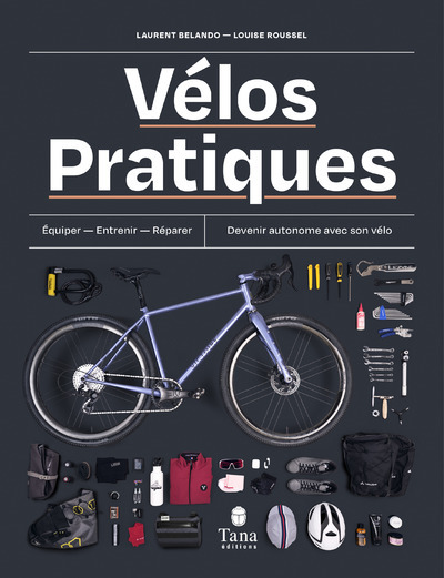 Vélos pratiques - Equiper - Entretenir - Réparer - Devenir autonome avec son vélo - Laurent Belando - TANA