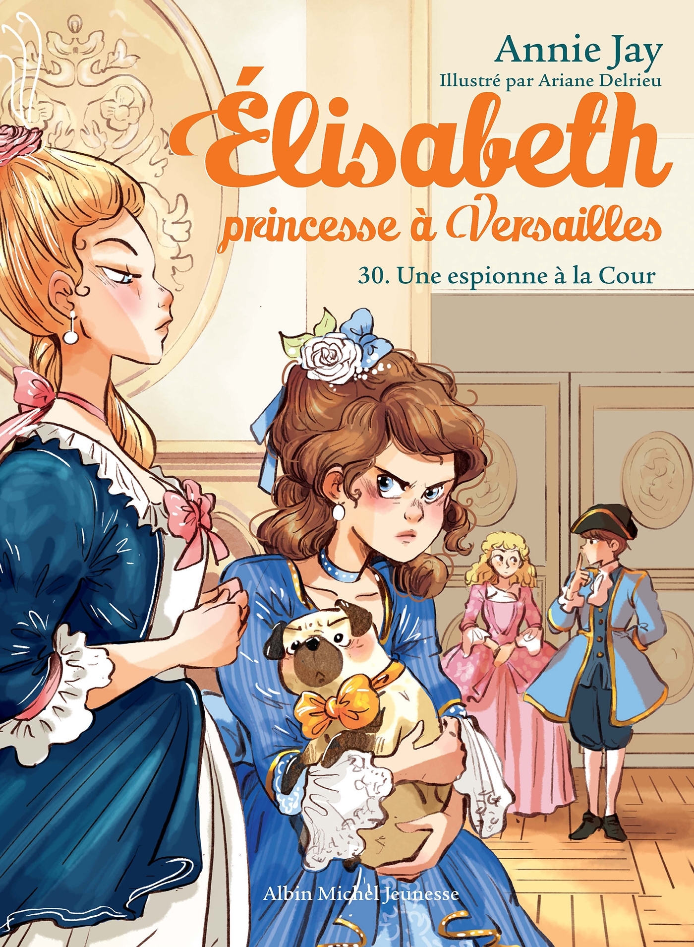 Elisabeth T30 Une espionne à la Cour - Annie Jay - ALBIN MICHEL