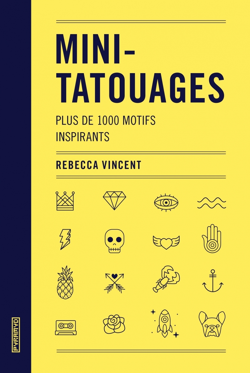 Mini-tatouages - Plus de 1000 motifs inspirants - Rebecca VINCENT - PYRAMYD