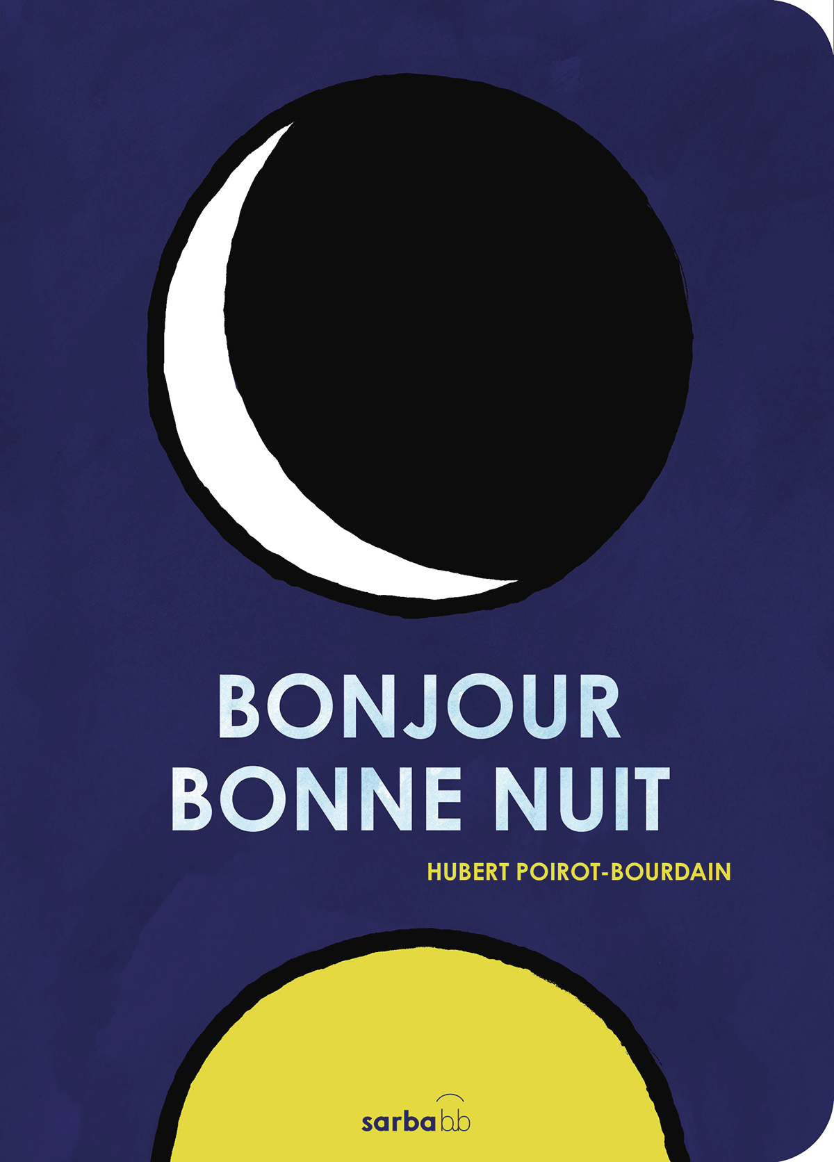 Bonjour Bonne Nuit - Hubert Poirot-Bourdain - SARBACANE