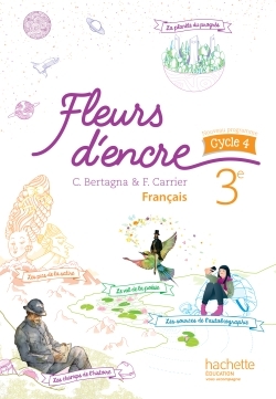 Fleurs d'encre français cycle 4 / 3e - Livre élève - éd. 2016 - Chantal Bertagna - HACHETTE EDUC