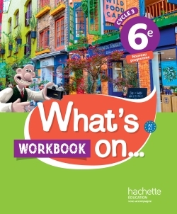 What's on... anglais cycle 3 / 6e - Workbook - éd. 2017 - Wendy Benoit - HACHETTE EDUC