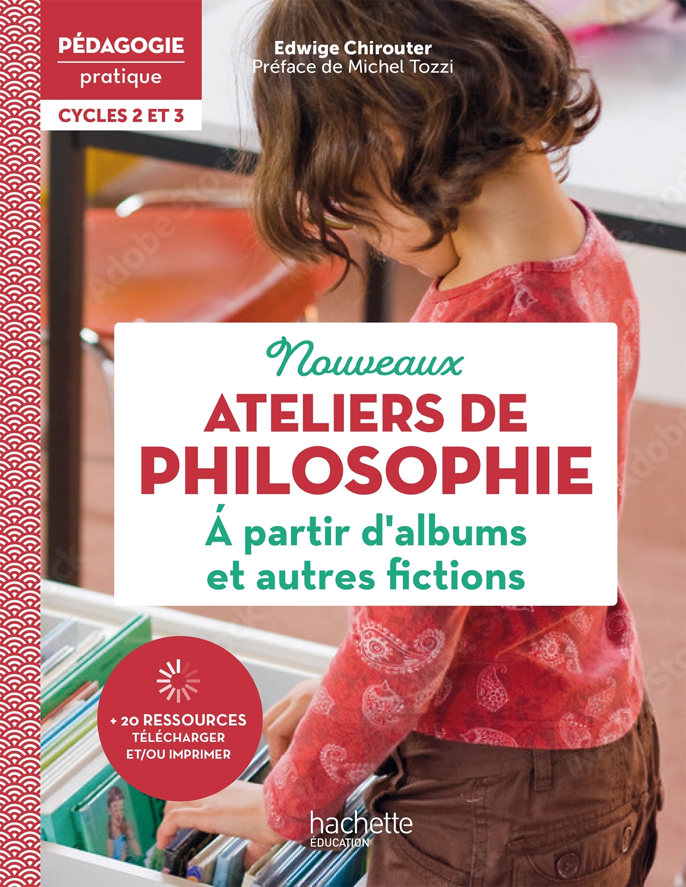 Pédagogie pratique Ateliers de philosophie à partir d'albums et autres fictions Cycles 2 et 3 - 2022 - Edwige Chirouter - HACHETTE EDUC