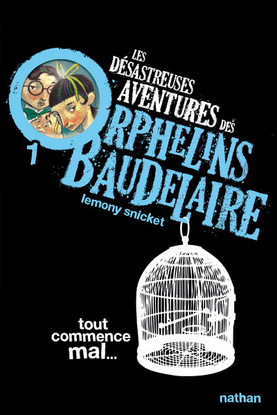 Les Désastreuses aventures des orphelins Baudelaire 1 : Tout commence mal - Lemony Snicket - NATHAN