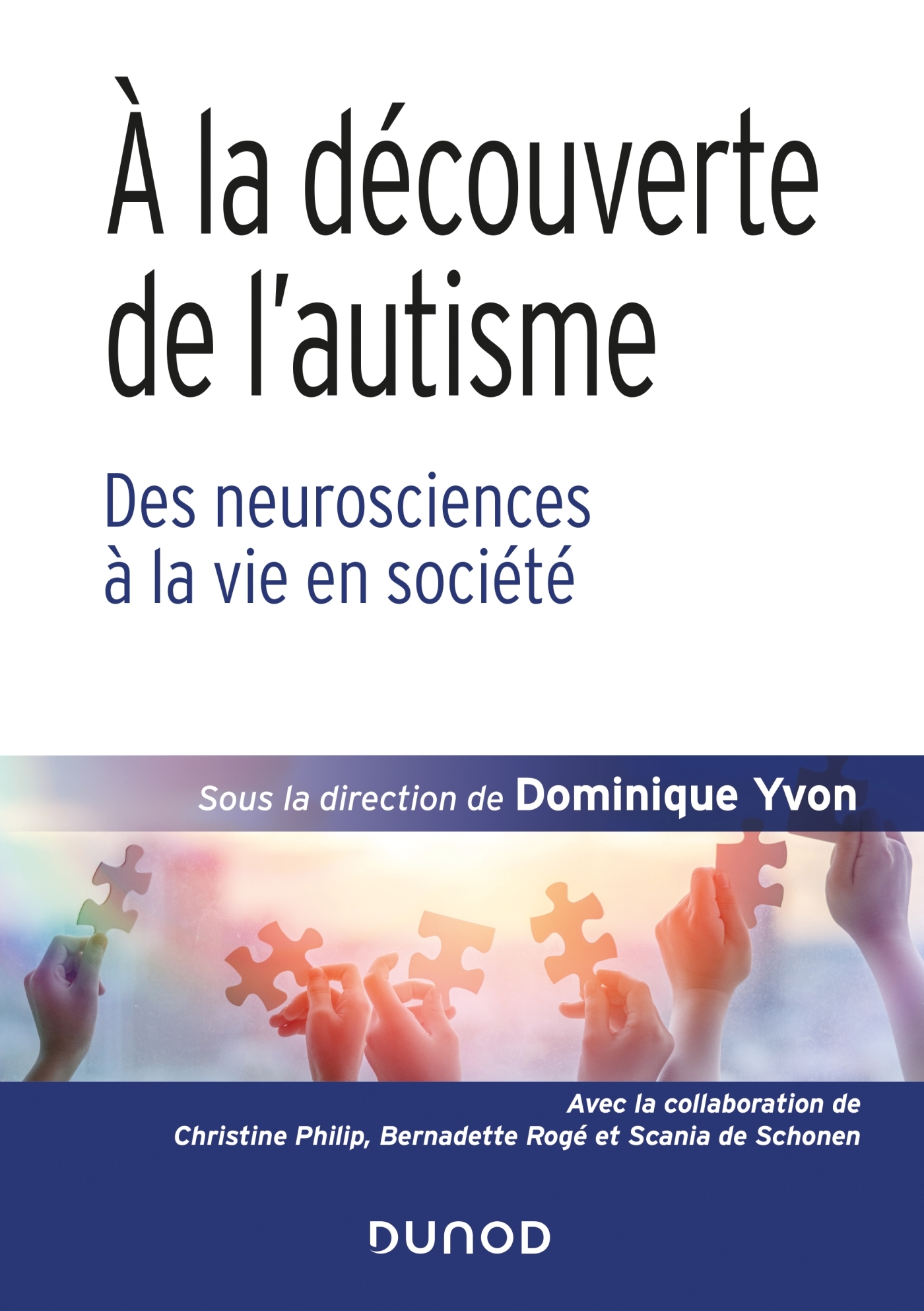 À la découverte de l'autisme - Des neurosciences à la vie en société - Dominique Yvon - DUNOD