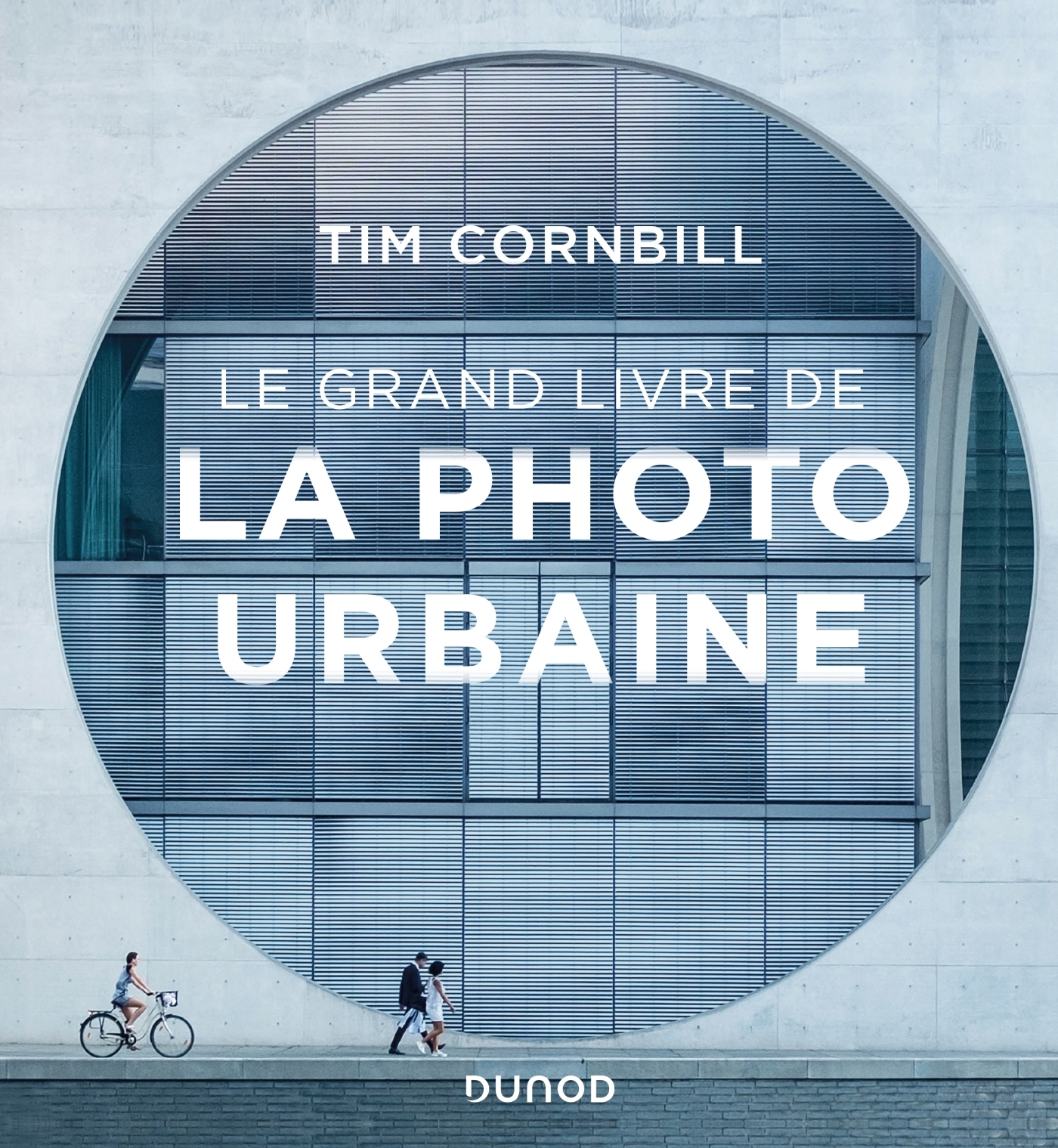 Le grand livre de la photo urbaine - Tim Cornbill - DUNOD