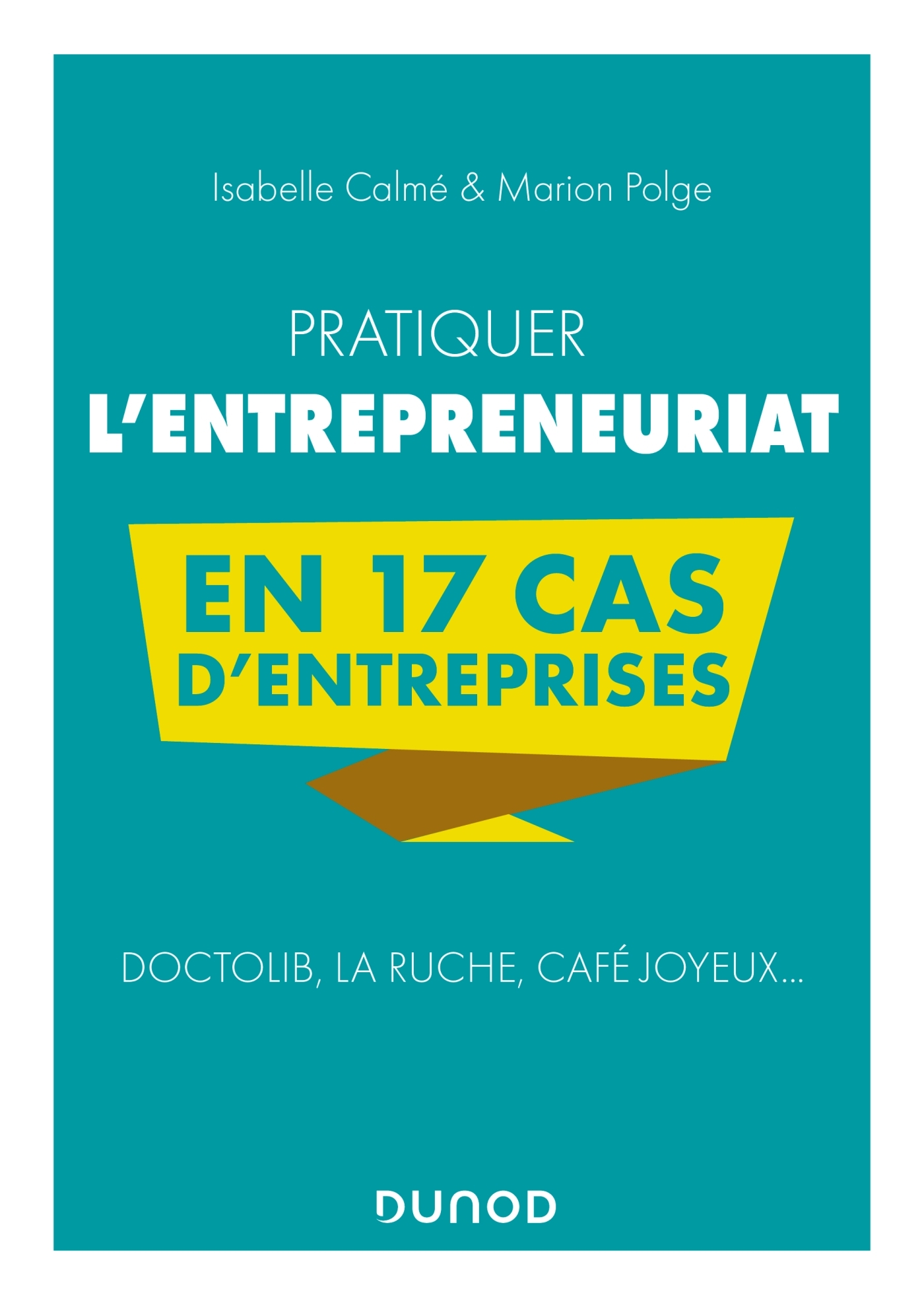 Pratiquer l'entrepreneuriat en 17 cas d'entreprises - Isabelle Calmé - DUNOD