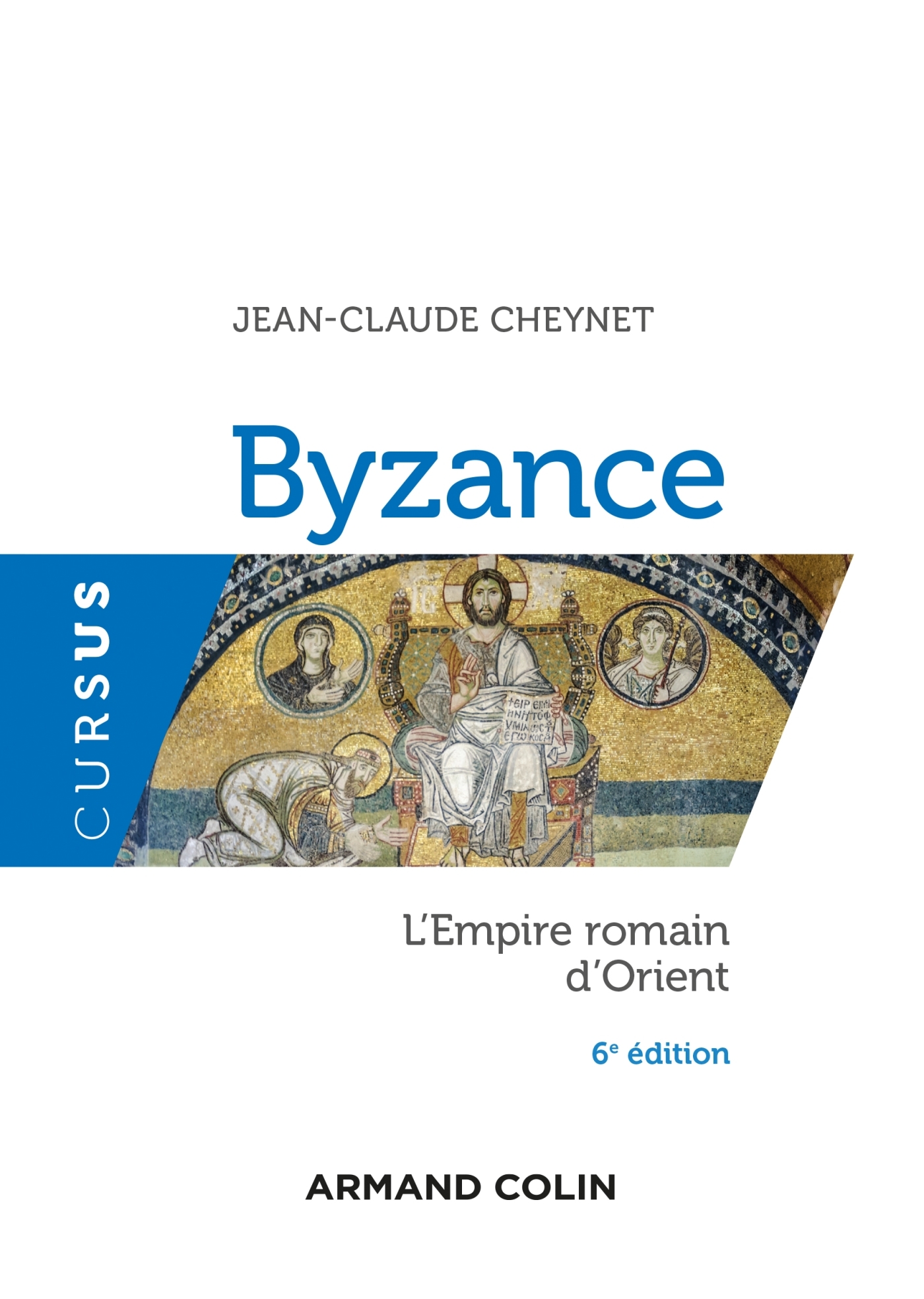 Byzance - 6e éd. - L'Empire romain d'Orient - Jean-Claude Cheynet - ARMAND COLIN