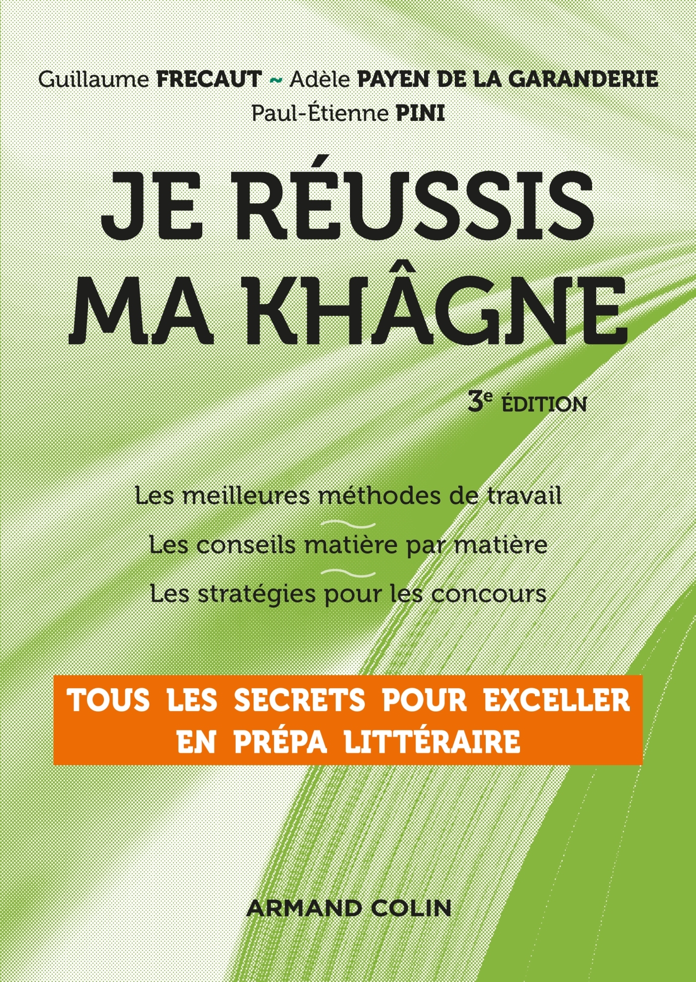 Je réussis ma khâgne - 3e éd. - Tous les secrets pour exceller en prépa littéraire - Guillaume Frecaut - ARMAND COLIN