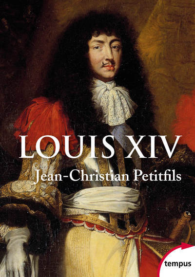 Louis XIV - Jean-Christian Petitfils - TEMPUS PERRIN