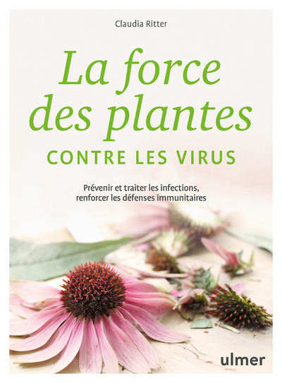 La force des plantes contre les virus - Prévenir et traiter les infections, renforcer les défenses - Claudia Ritter - ULMER