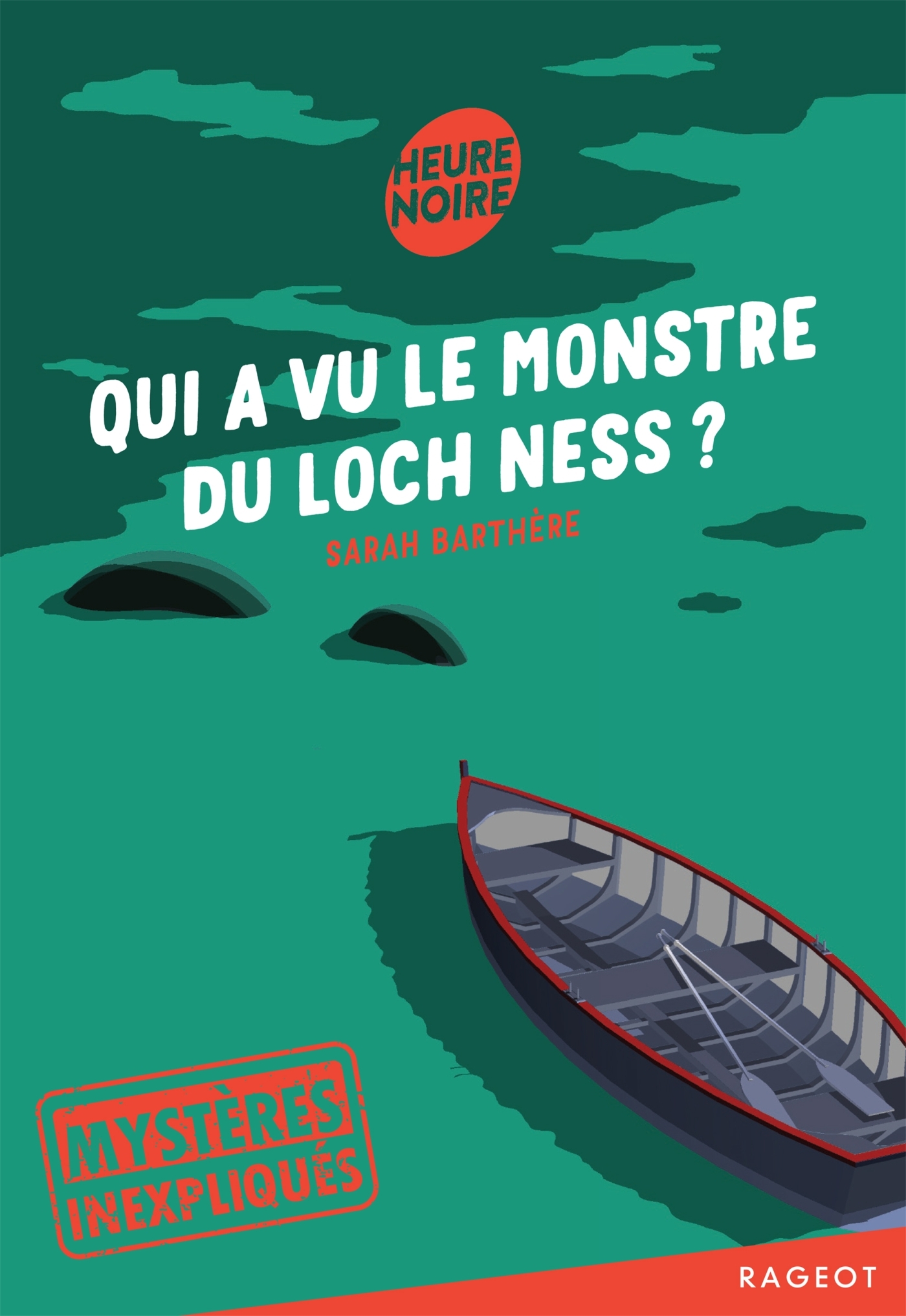 Mystères inexpliqués - Qui a vu le monstre du Loch Ness ? - Sarah Barthère - RAGEOT