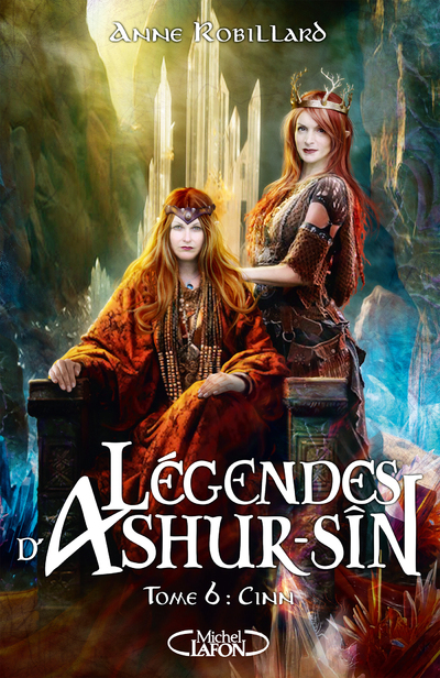 Légendes d'Ashur-Sîn - Tome 6 Cinn - Anne Robillard - MICHEL LAFON