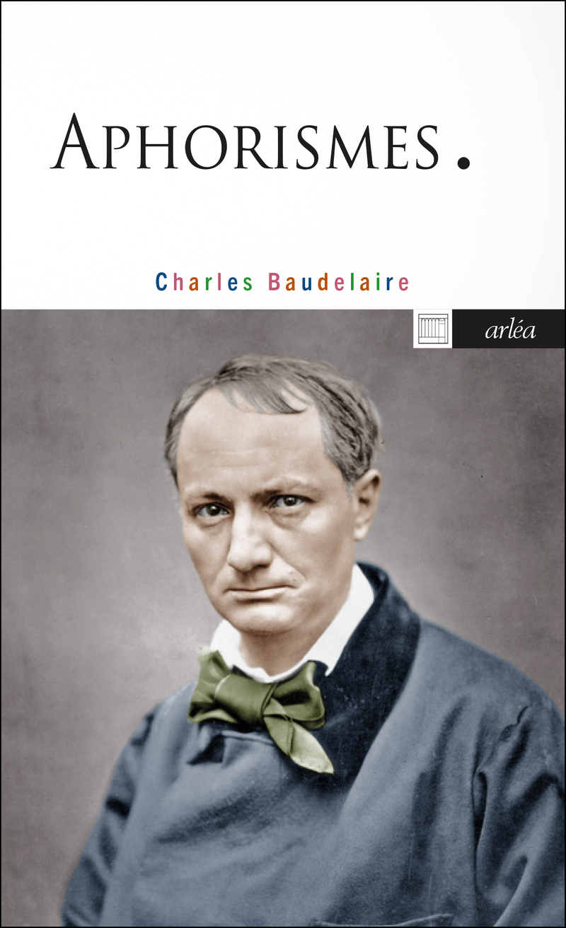 Aphorismes - Charles Baudelaire - ARLEA