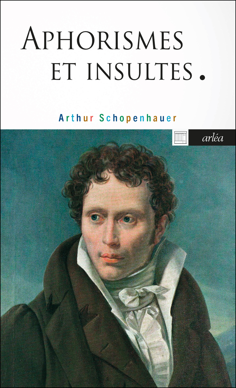 Aphorismes et insultes - Arthur Schopenhauer - ARLEA