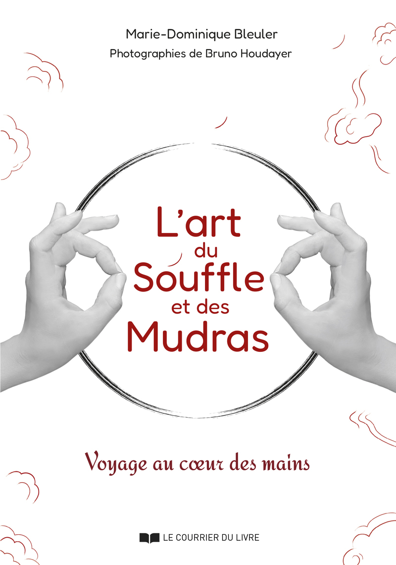 L'art du souffle et des mudras - Voyage au coeur des mains - Marie-Dominique Bleuler - COURRIER LIVRE