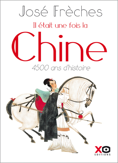 Il était une fois la Chine - Nouvelle édition revue et augmentée 2018 - José Frèches - XO