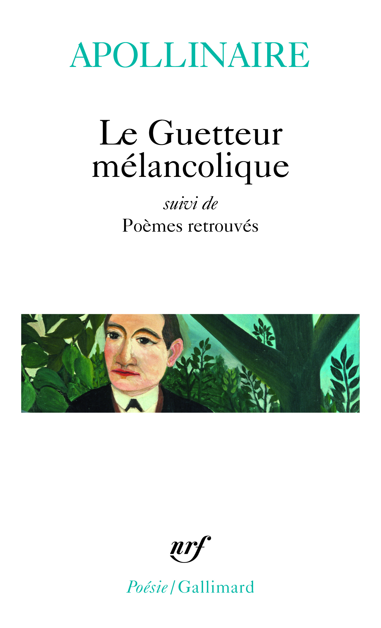 Le Guetteur mélancolique / Poèmes retrouvés - Guillaume Apollinaire - GALLIMARD