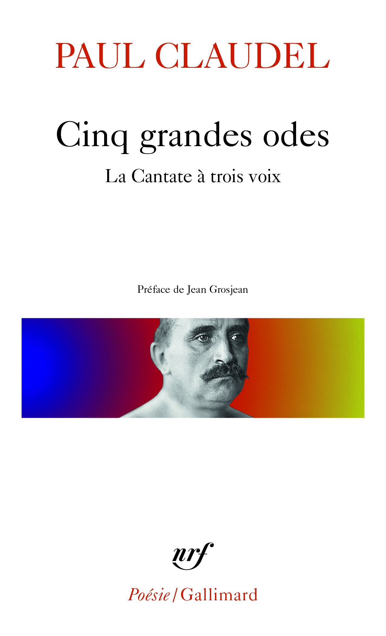 Cinq grandes odes / Processionnal pour saluer le siècle nouveau /La Cantate à trois voix - Paul Claudel - GALLIMARD