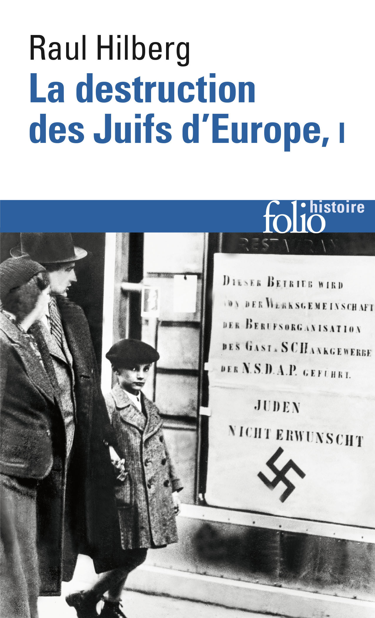 La destruction des Juifs d'Europe - Raul Hilberg - FOLIO