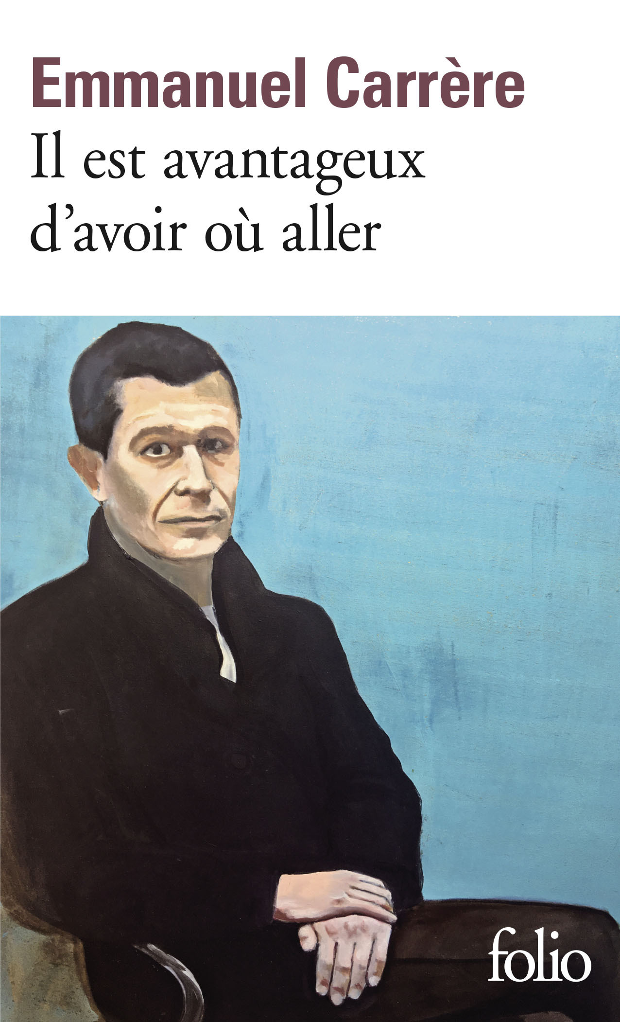 Il est avantageux d'avoir où aller - Emmanuel Carrère - FOLIO