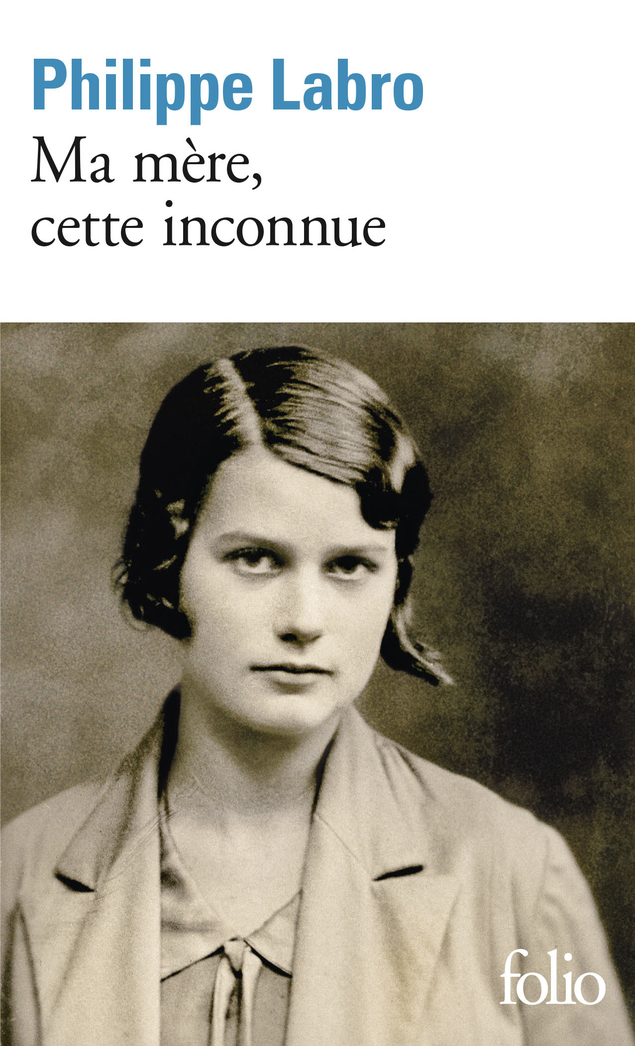 Ma mère, cette inconnue - Philippe Labro - FOLIO