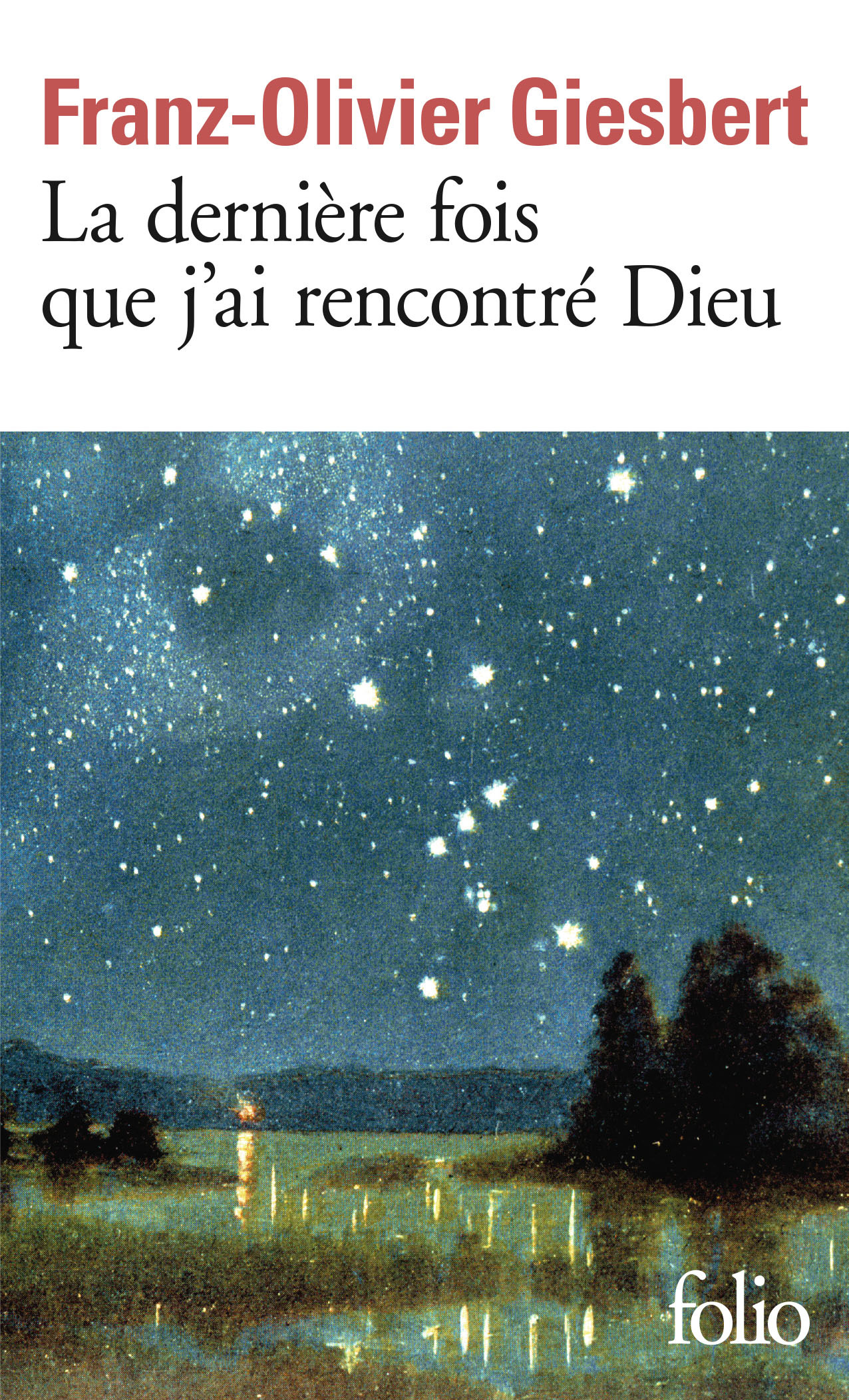 La dernière fois que j'ai rencontré Dieu - Franz-Olivier Giesbert - FOLIO