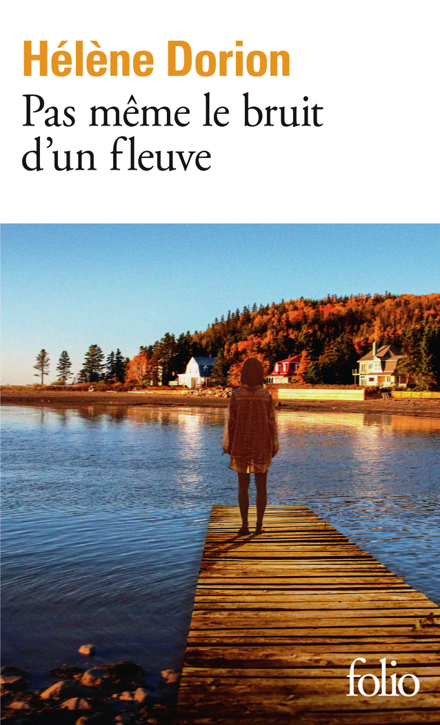 Pas même le bruit d'un fleuve - Hélène DORION - FOLIO