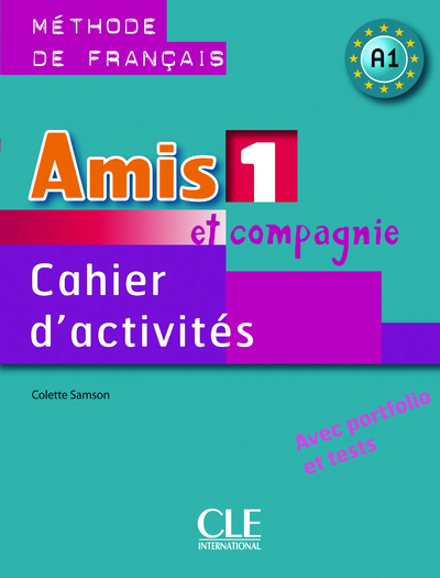 Amis et compagnie 1 cahier d'activites - de francais - Colette Samson - CLE INTERNAT