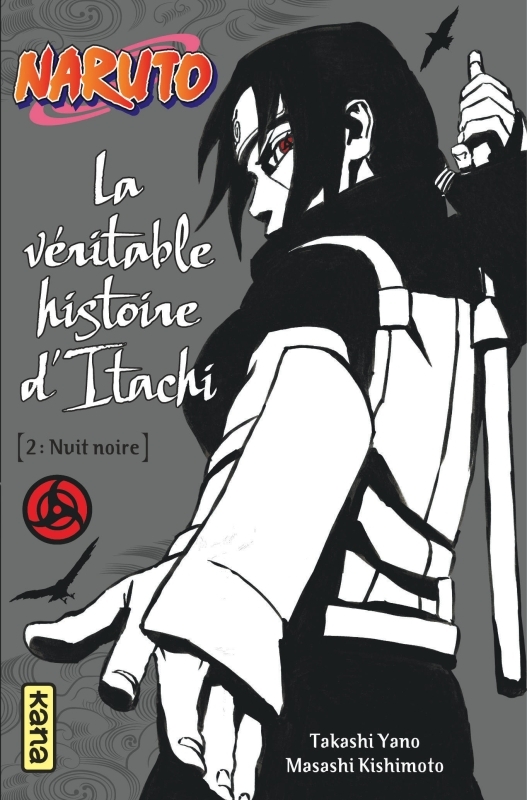 Naruto - romans - Tome 6 - La véritable histoire d Itachi (Partie 2) -  Masashi Kishimoto - KANA