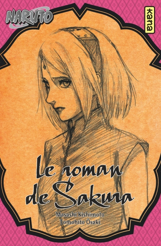 Naruto - romans - Tome 7 - Le roman de Sakura -  Tomohito Ohsaki - KANA