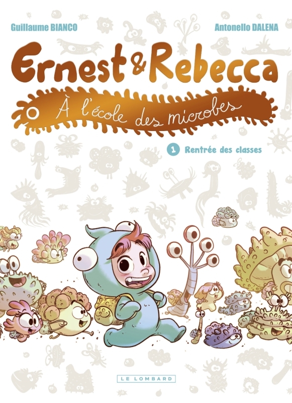 Ernest et Rebecca à l'école des microbes - Tome 1 - Rentrée des classes -  Bianco Guillaume - LOMBARD