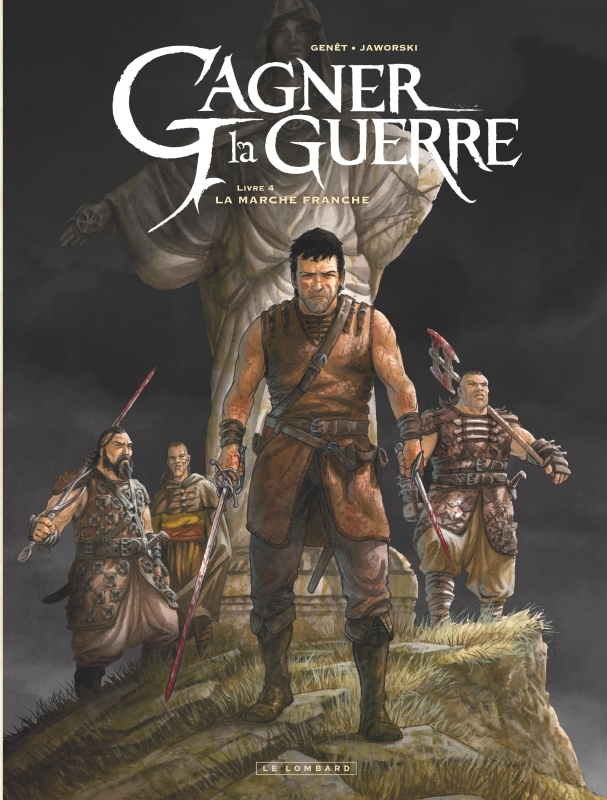 Gagner la guerre - Tome 4 - La Marche franche -  Genet Frédéric - LOMBARD