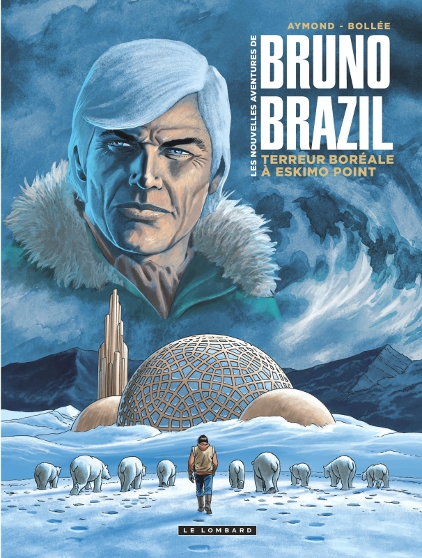 Les Nouvelles aventures de Bruno Brazil - Tome 3 - Terreur boréale à Eskimo Point -  Aymond Philippe - LOMBARD