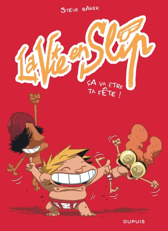 La vie en slip - Tome 2 - Ça va être ta fête ! -  Baker Steve - DUPUIS