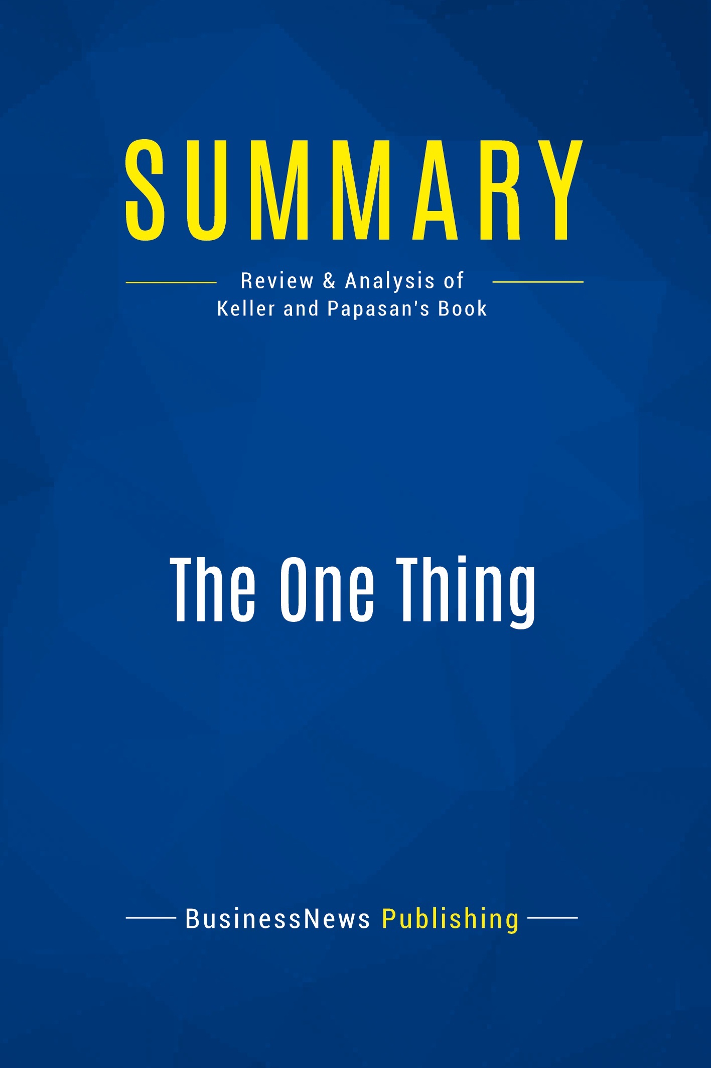 Summary: The One Thing -  BusinessNews Publishing - BUSI BOOK SUM